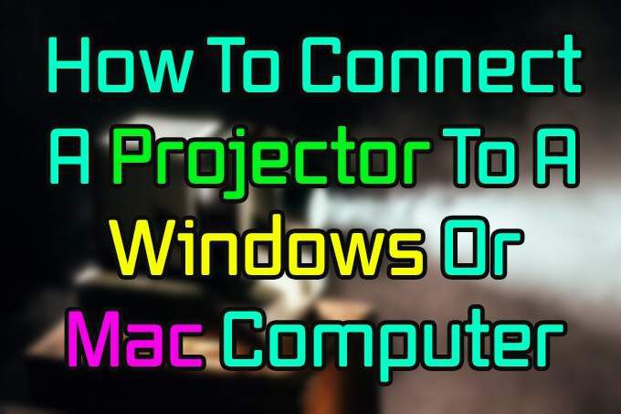 Cách kết nối máy chiếu với máy tính Windows hoặc Mac 1 Cách kết nối máy chiếu với máy tính Windows hoặc Mac
