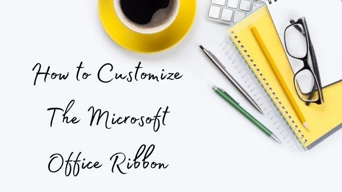 Cách tùy chỉnh Microsoft Office Ribbon