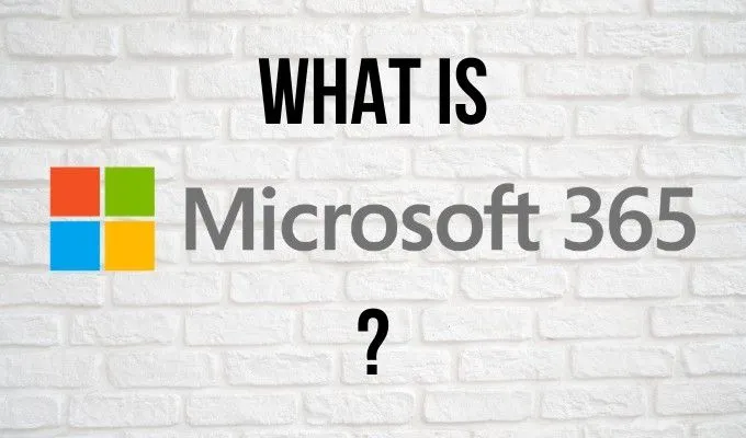 Microsoft 365 là gì và hoạt động như thế nào?