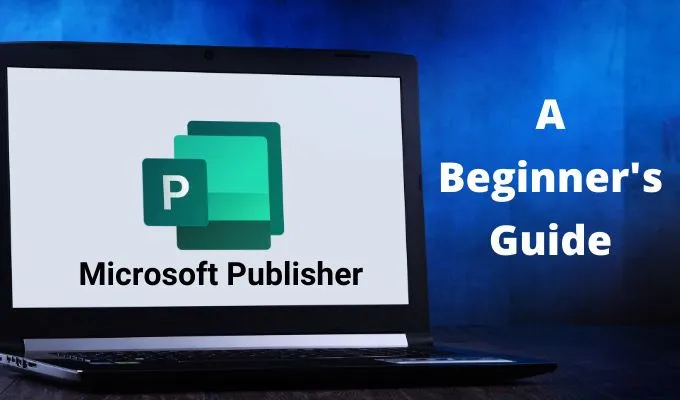 Microsoft Publisher là gì? Hướng dẫn cho người mới bắt đầu