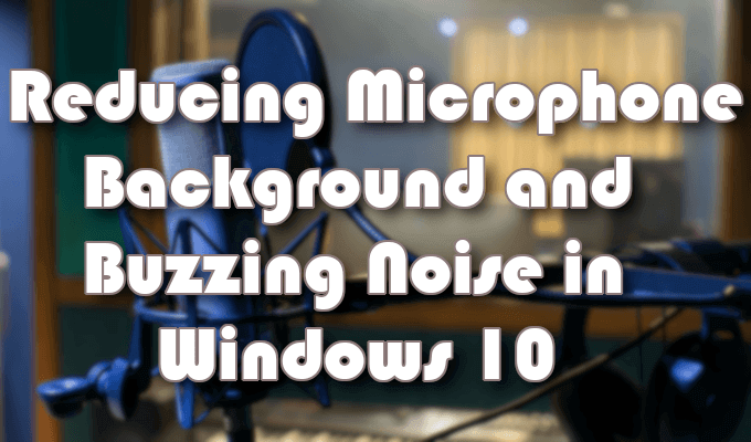 Cách khắc phục độ nhạy của micrô trong Windows 10 4 Cách khắc phục độ nhạy của micrô trong Windows 10