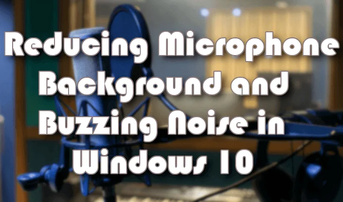 Cách khắc phục độ nhạy của micrô trong Windows 10 4 Cách khắc phục độ nhạy của micrô trong Windows 10