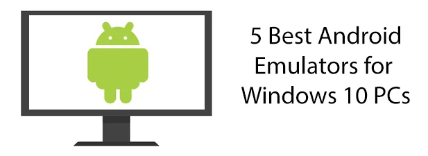 5 trình giả lập Android tốt nhất cho PC chạy Windows 10