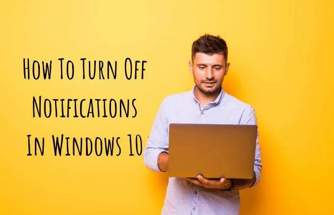 Cách tắt thông báo trong Windows 10