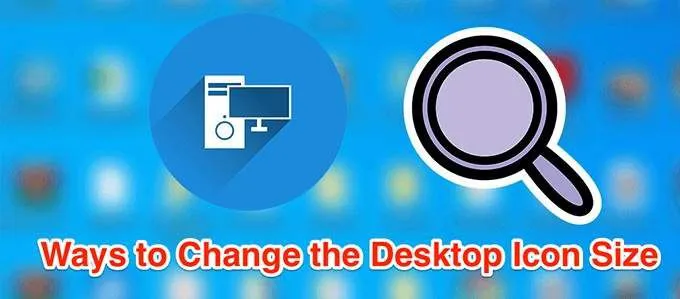 Cách thay đổi kích thước biểu tượng màn hình trong Windows