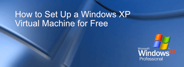 Cách thiết lập máy ảo Windows XP miễn phí