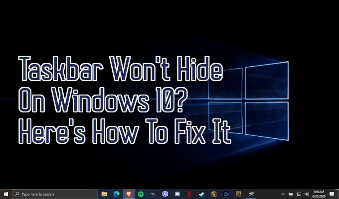 Thanh tác vụ sẽ không ẩn trên Windows 10? Đây là cách khắc phục