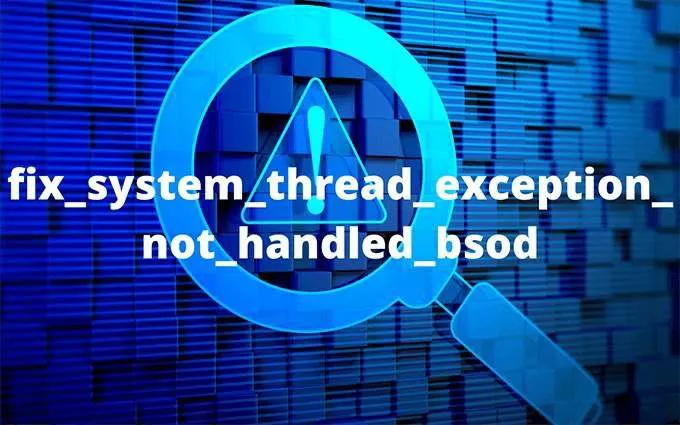Cách khắc phục System Thread Exception Not Handled BSOD