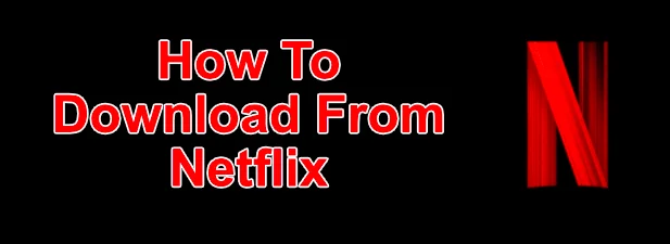 Cách tải xuống chương trình và phim từ Netflix