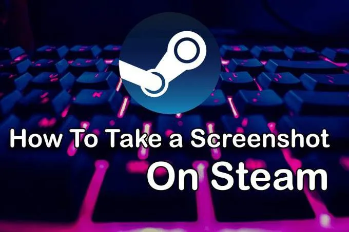 Cách chụp ảnh màn hình trên Steam