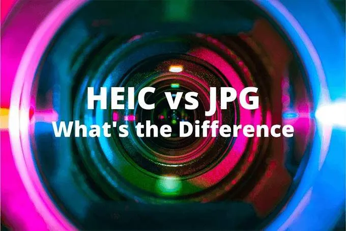 HEIC vs JPG: Sự khác biệt là gì