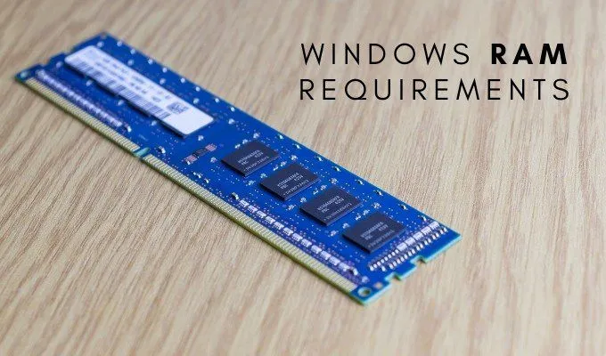 Yêu cầu RAM của Windows 10 & Windows 7 - Bạn cần bao nhiêu bộ nhớ?