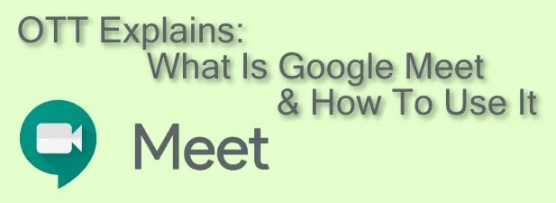 Giải thích về OTT: Google Meet là gì và cách sử dụng nó