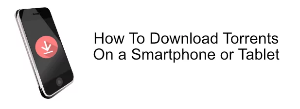 Torrent-Smartphone-Đặc sắc - Mẹo công nghệ trực tuyến Cách tải xuống torrent trên điện thoại thông minh hoặc máy tính bảng hình ảnh