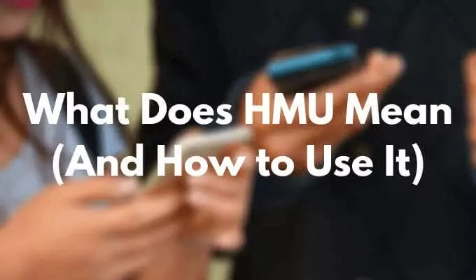 Ảnh nổi bật - Mẹo công nghệ trực tuyến Hình ảnh HMU có nghĩa là gì (và cách sử dụng nó)